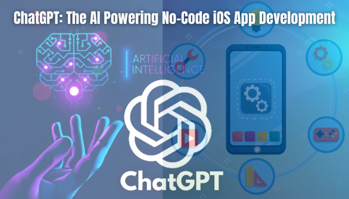 How ChatGPT is Revolutionizing No-Code iOS App Development