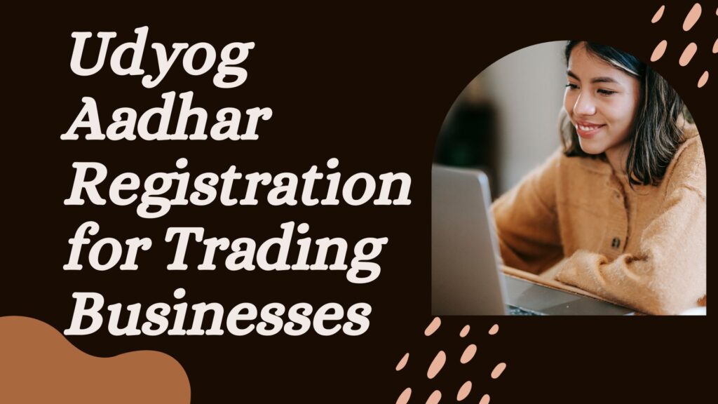 Udyog Aadhar Registration for Trading Businesses