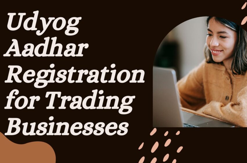  Udyog Aadhar Registration for Trading Businesses