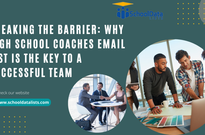  Breaking the Barrier: Why High School Coaches Email List Is The Key to a Successful Team
