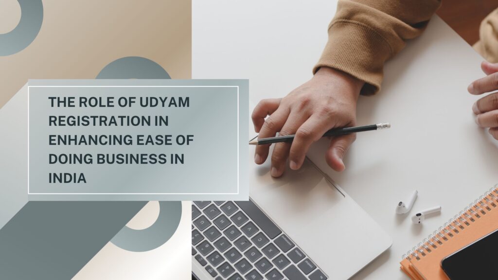 The Role of Udyam Registration in Enhancing Ease of Doing Business in India.