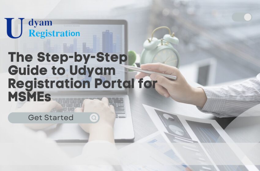  The Step-by-Step Guide to Udyam Registration Portal for MSMEs