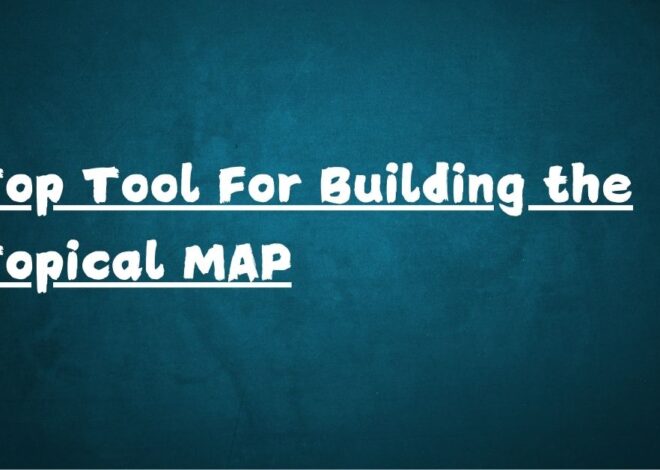 Top Tools for Building a Topical Map