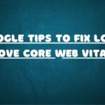 3 Google Tips to Fix LCP & Improve Core Web Vitals