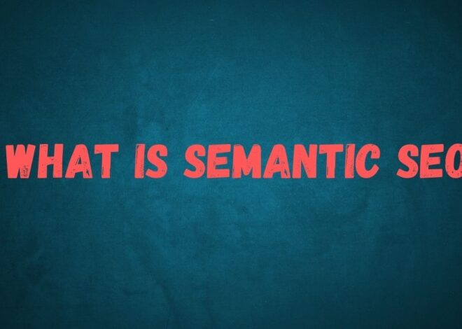 What is Semantic SEO and Its Benefits